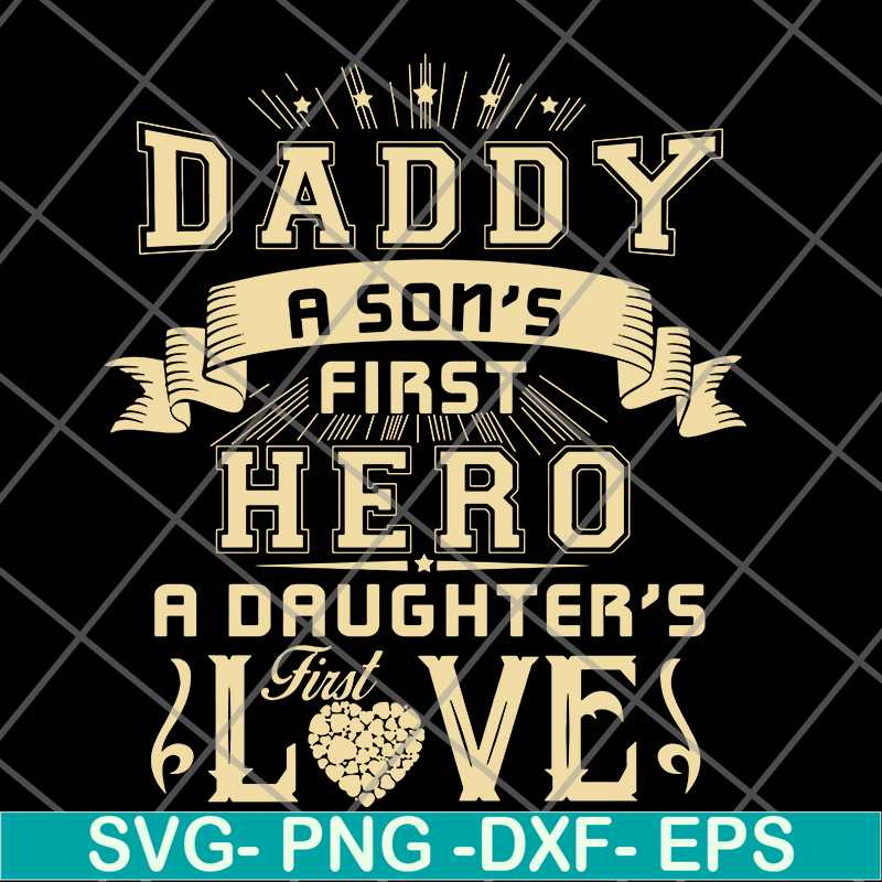 FTD28052117-Dad A Son's First Hero A Daughter's First Love svg, png, dxf, eps digital file FTD28052117.jpg