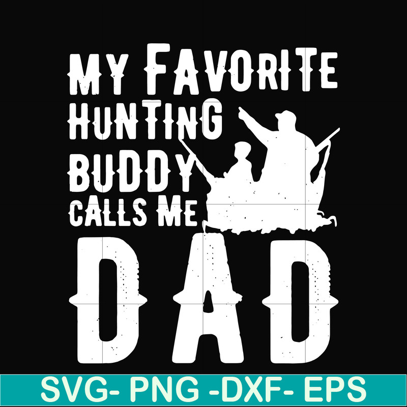 FTD44-My favorite hunting buddy calls me Dad svg, png, dxf, eps, digital file FTD44.jpg