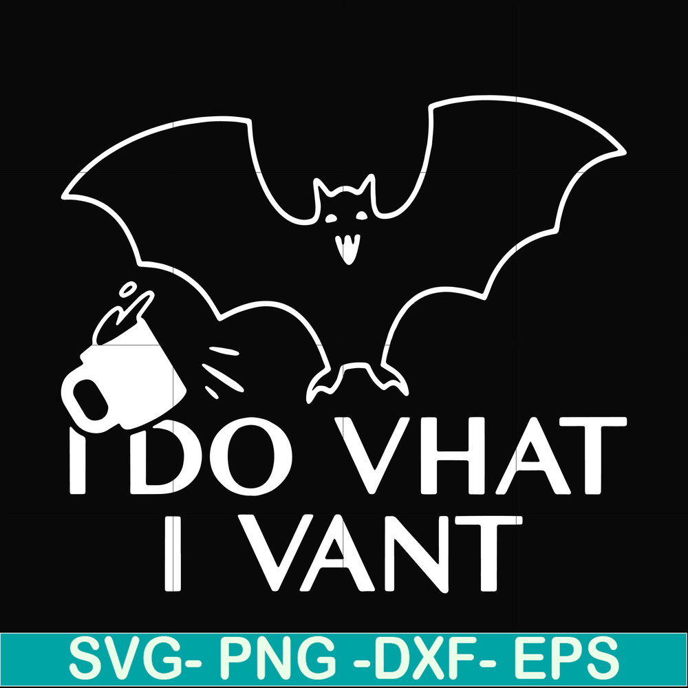 HLW0022-I do vhat i vant svg, halloween svg, png, dxf, eps, digital file HLW0022.jpg