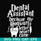 HLW0026-Dental assistant because my hogwarts letter never came svg, halloween svg, png, dxf, eps, digital file HLW0026.jpg