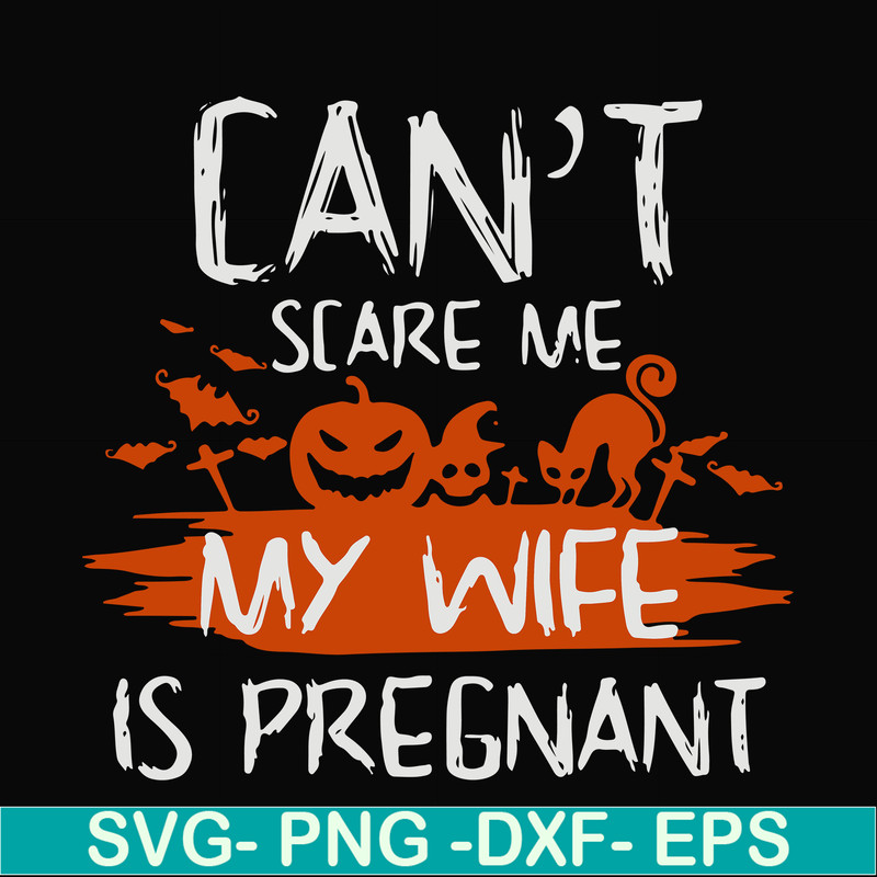 HLW0114-Can't scare me my wife is pregnant svg, png, dxf, eps digital file HLW0114.jpg