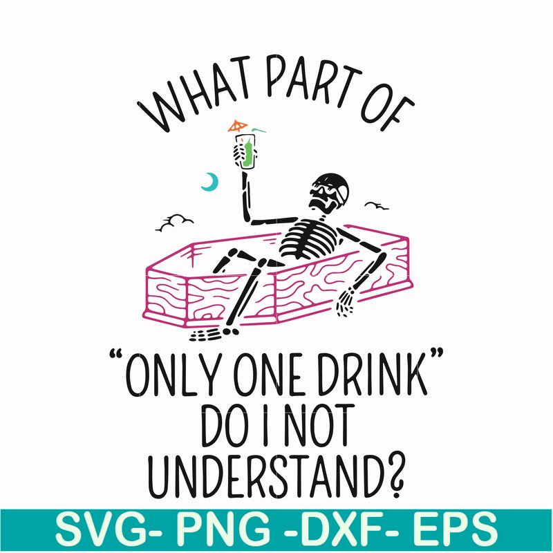 HLW0174-What part of only one drink do i not understand svg, png, dxf, eps digital file HLW0174.jpg