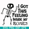 HLW22072013-I got this feeling inside my bones svg, skeleton svg, halloween svg, png, dxf, eps digital file HLW2207213.jpg