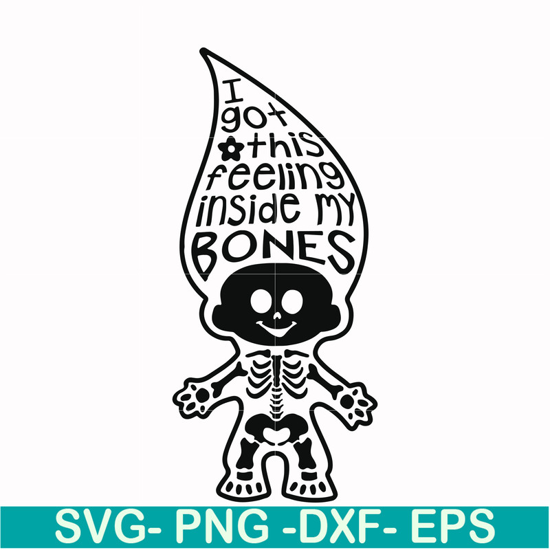 HLW22072019-I got this feeling inside my bones svg, skeleton svg, halloween svg, png, dxf, eps digital file HLW2207219.jpg