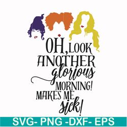 oh look another glorious morning make me sick svg, halloween svg, png, dxf, eps digital file hlw2307209