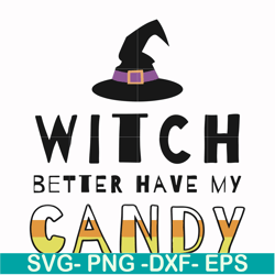 witch better have my candy svg, halloween svg, png, dxf, eps digital file hlw24072011