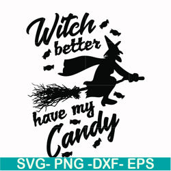 witch better have my candy svg, halloween svg, png, dxf, eps digital file hlw24072012
