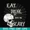 HLW24072018-Eat drink and be scary svg, halloween svg, png, dxf, eps digital file HLW24072018.jpg