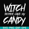 HLW2407209-Witch better have my candy svg, halloween svg, png, dxf, eps digital file HLW2407209.jpg