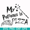HRPT00012-My potronus is pizza svg, png, dxf, eps file HRPT00012.jpg