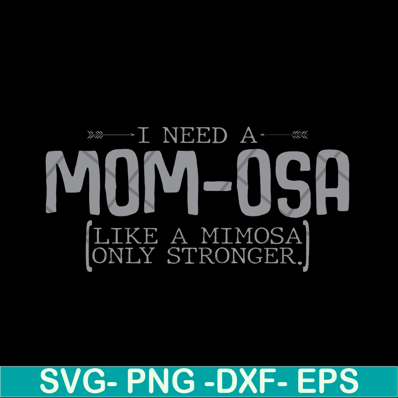 MTD03042105-I need a mom osa svg, Mother's day svg, eps, png, dxf digital file MTD03042105.jpg
