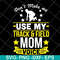 MTD03042123-Don't make me use my track & field mom voive svg, Mother's day svg, eps, png, dxf digital file MTD03042123.jpg