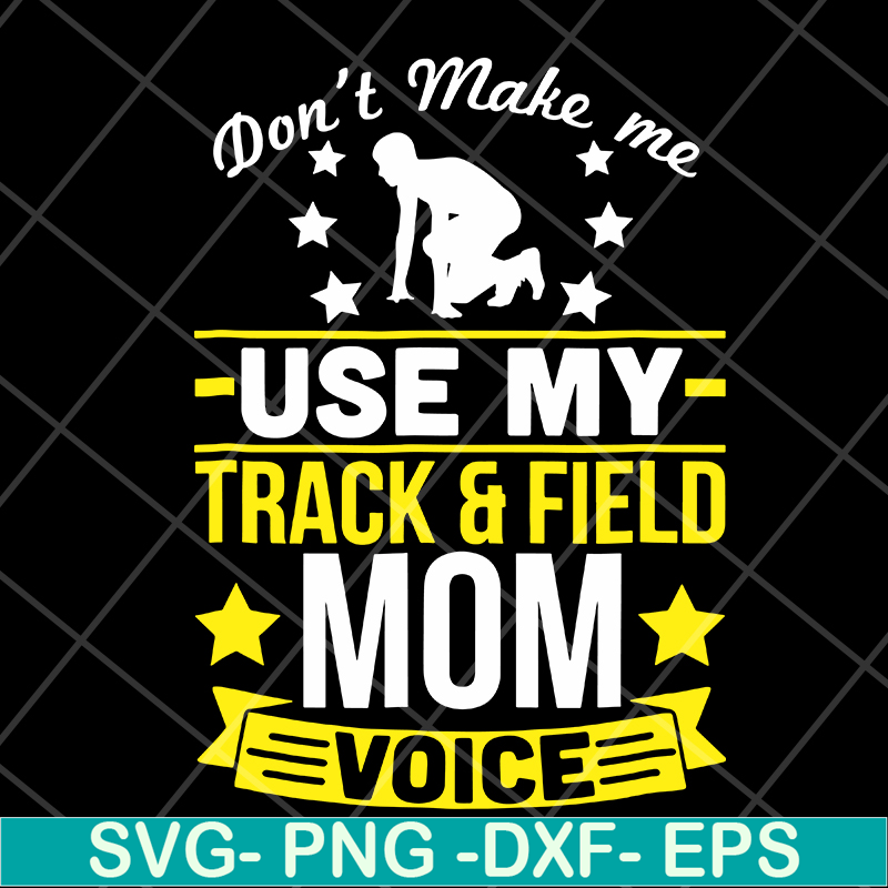 MTD03042123-Don't make me use my track & field mom voive svg, Mother's day svg, eps, png, dxf digital file MTD03042123.jpg