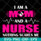 MTD04042121-I am a mom and a nurse nothing scares me svg, Mother's day svg, eps, png, dxf digital file MTD04042121.jpg