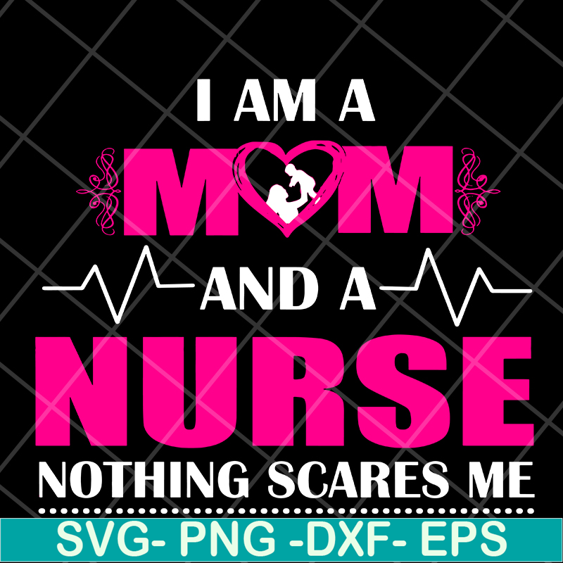 MTD04042121-I am a mom and a nurse nothing scares me svg, Mother's day svg, eps, png, dxf digital file MTD04042121.jpg