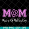 MTD05042103-Mom mater of multitasking svg, Mother's day svg, eps, png, dxf digital file MTD05042103.jpg