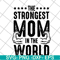 MTD05042126-The strongest mom in the world svg, Mother's day svg, eps, png, dxf digital file MTD05042126.jpg