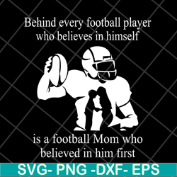 behind every football player who believes in himself svg, mother's day svg, eps, png, dxf digital file mtd05042138