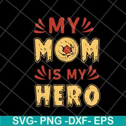 my mom is hero svg, mother's day svg, eps, png, dxf digital file mtd05042153