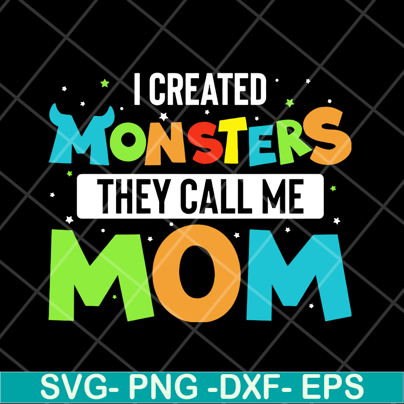 MTD08042118-I created momsters they call me mom svg, Mother's day svg, eps, png, dxf digital file MTD08042118.jpg