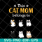 MTD10042102-this cat mom belong to svg, Mother's day svg, eps, png, dxf digital file MTD10042102.jpg