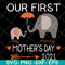 MTD13042116-Our first mother's day 2021 svg, Mother's day svg, eps, png, dxf digital file MTD13042116.jpg