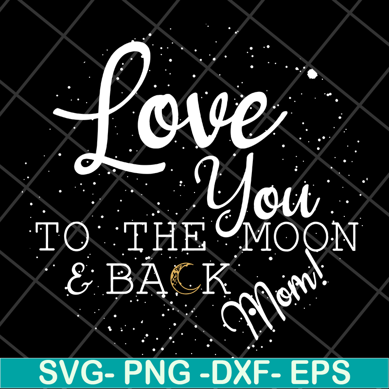 MTD13042130-Love you to the moon & back mom svg, Mother's day svg, eps, png, dxf digital file MTD13042130.jpg