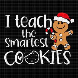 i teach the smartest cookies svg, christmas gingerbread svg, gingerbread santa hat svg