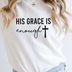 his grace is enough svg,grace is enough svg,christian svg,cross svg,religious svg,christian quotes svg,cricut,cut file,s