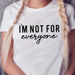 i'm not for everyone svg, funny svg,funny quotes svg,funny introvert svg,funny saying svg,introvert svg,self love svg,cr