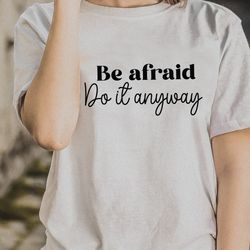 be afraid do it anyway svg, motivational svg,inspirational svg, empowered svg,positive quote svg,cricut,cut file,silhoue
