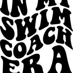 in my swim coach era svg, png, pdf, swim coach shirt png, swim team, swim dad svg, retro wavy groovy letters, cut file c