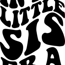 in my little sis era svg, png, pdf, little sis shirt png, little sister life svg, retro wavy groovy letters, cut file cr