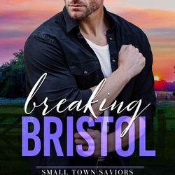 Breaking Bristol (Small Town Saviors Book 3)