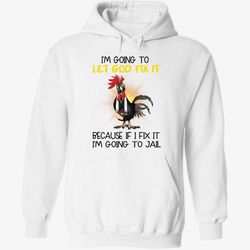 chicken i'm going to let god fix it hoodie funny