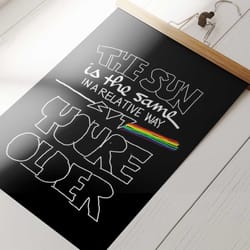poster for home decor gift, the sun is the same in a relative way, your older