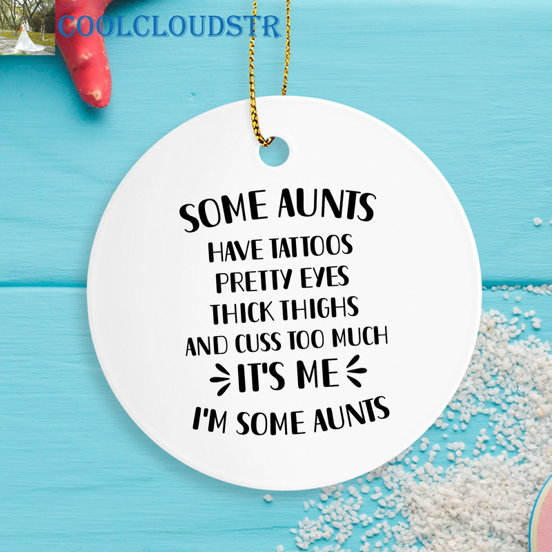 Aunt Christmas Ornaments Some Aunts Have Tattoos Pretty Eyes Thick Thighs And Cuss Too Much Funny G 0