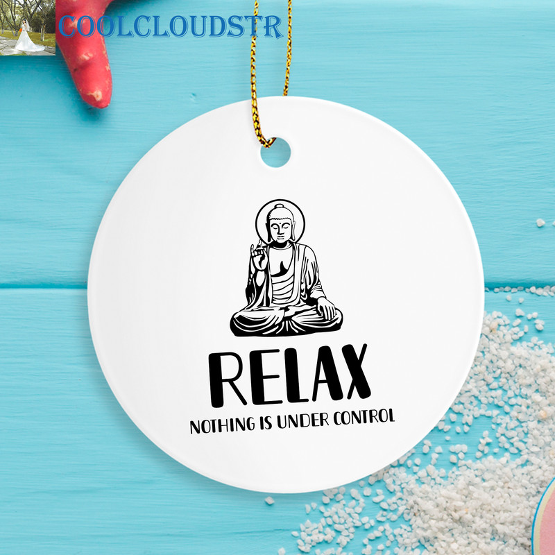 Buddhism Christmas Ornaments Relax Nothing Is Under Control Funny Gift For Buddha Buddhism 0