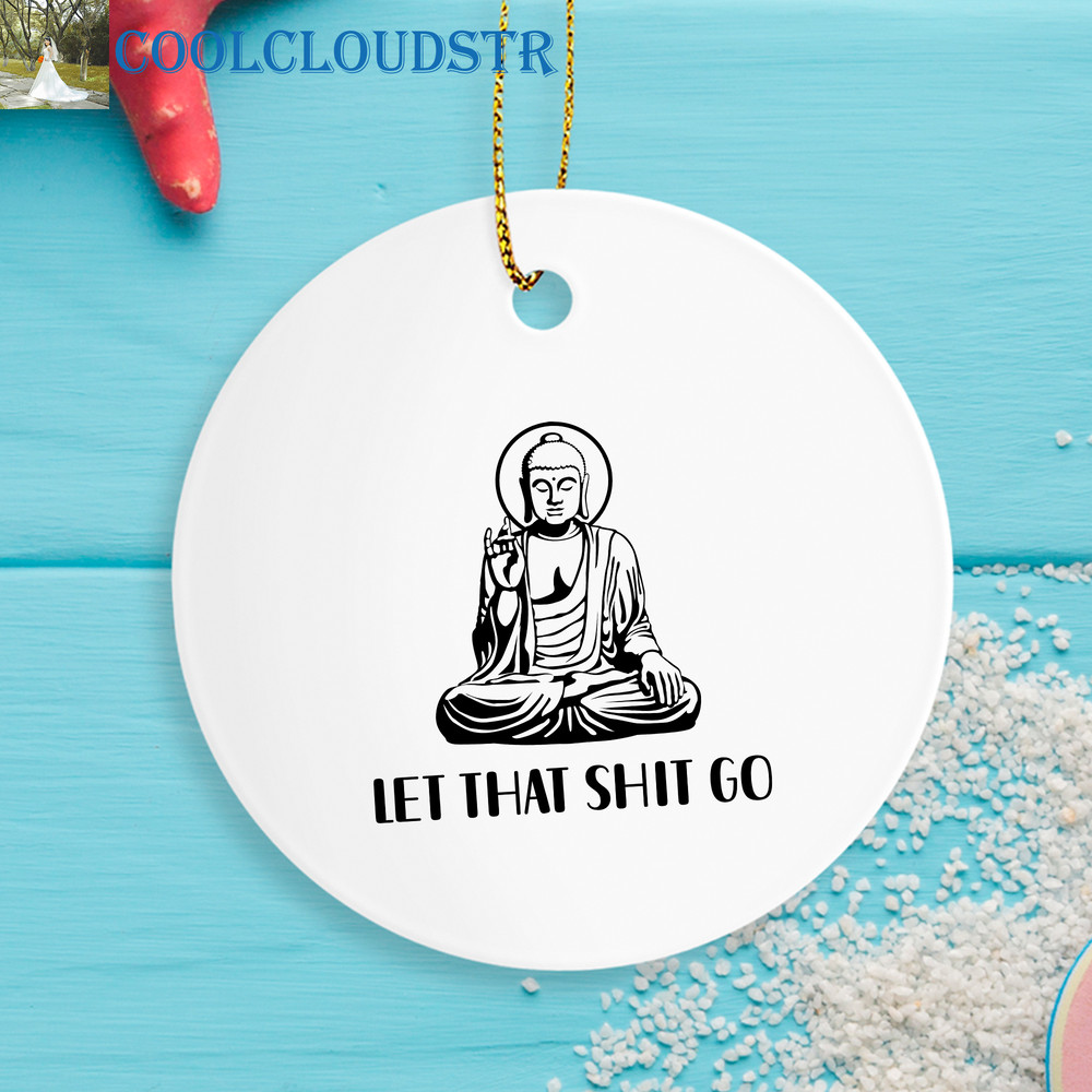 Buddhism Christmas Ornaments Let That ShitGo Gift For Buddhism Buddha Meditating 0
