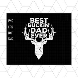 best bucking dad ever svg, best bucking svg, father gift svg, deer hunting svg, dad hunting svg, fathers day svg, us fla