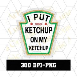 i put ketchup on my ketchup png, ketchap lover png, vintage shirt png, trending png