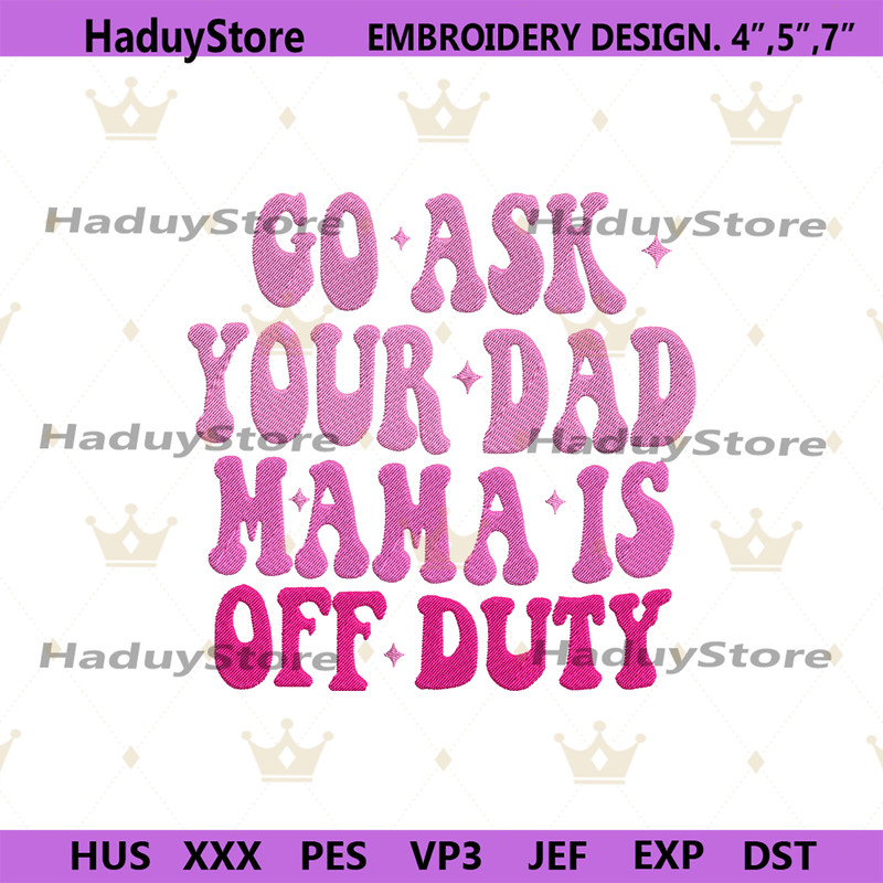 Go-Ask-Your-Dad-Mama-Embroidery-Instant-Download-PG30052024SC79.png