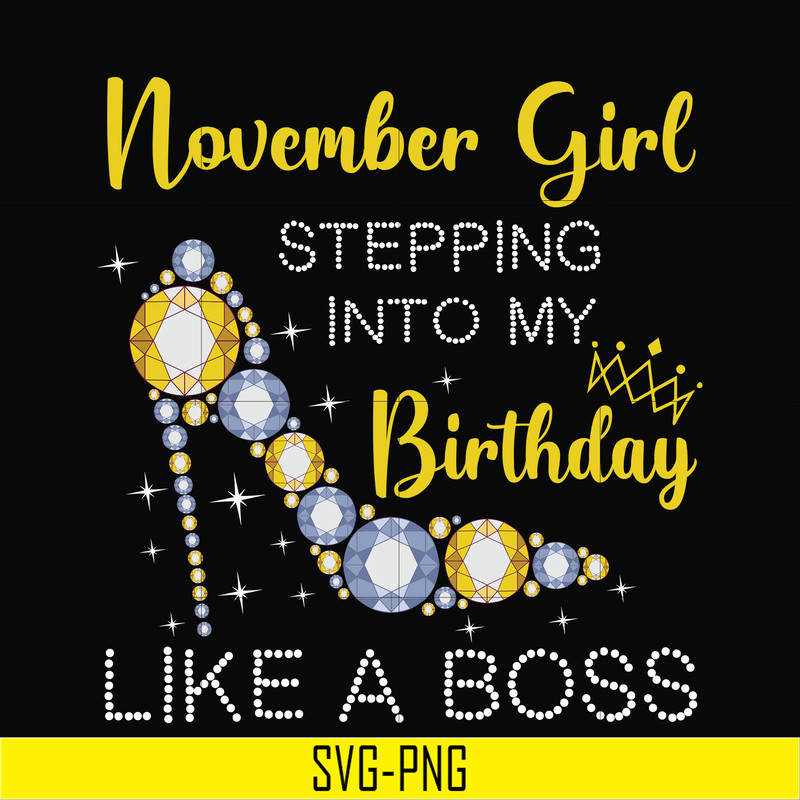 BD0035-November girl stepping into my birthday like a boss svg, png, dxf, eps digital file BD0035.jpg