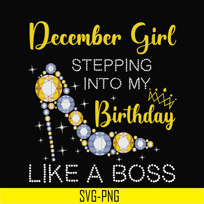 BD0036-December girl stepping into my birthday like a boss svg, png, dxf, eps digital file BD0036.jpg