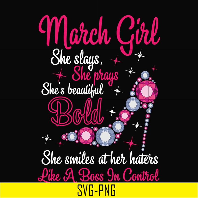 BD0041-March girl she slays, she prays she's beautiful bold she smiles at her haters like a boss in control svg, birthday svg, png, dxf, eps digital file BD0041
