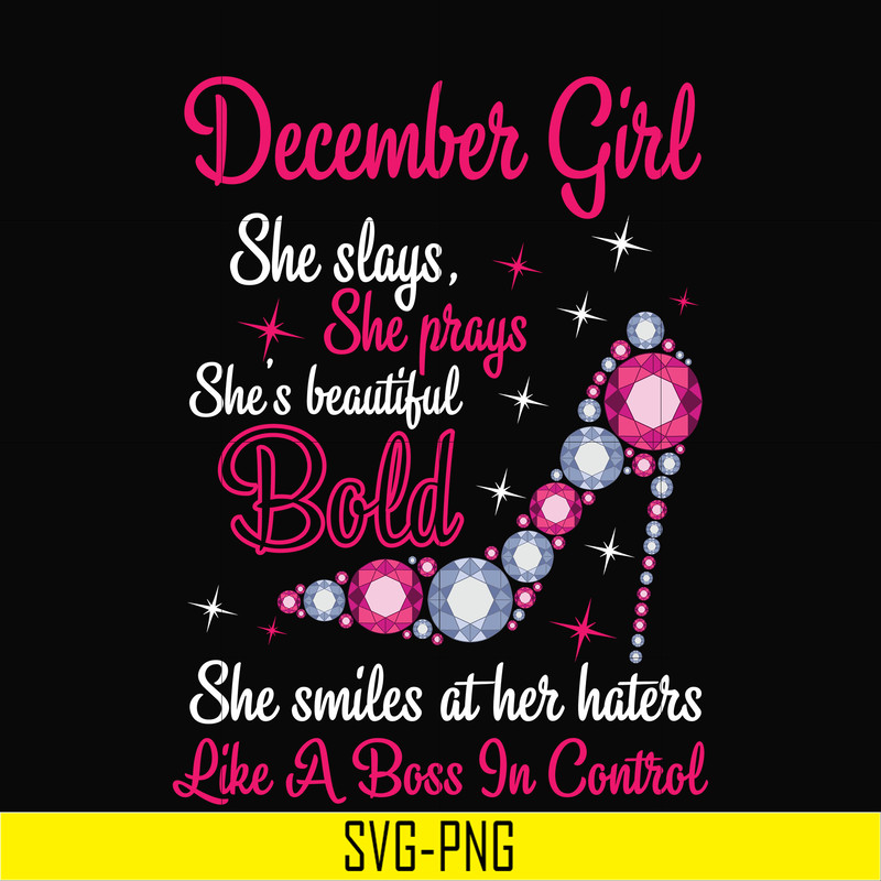 BD0048-December girl she slays, she prays she's beautiful bold she smiles at her haters like a boss in control svg, birthday svg, png, dxf, eps digital file BD0
