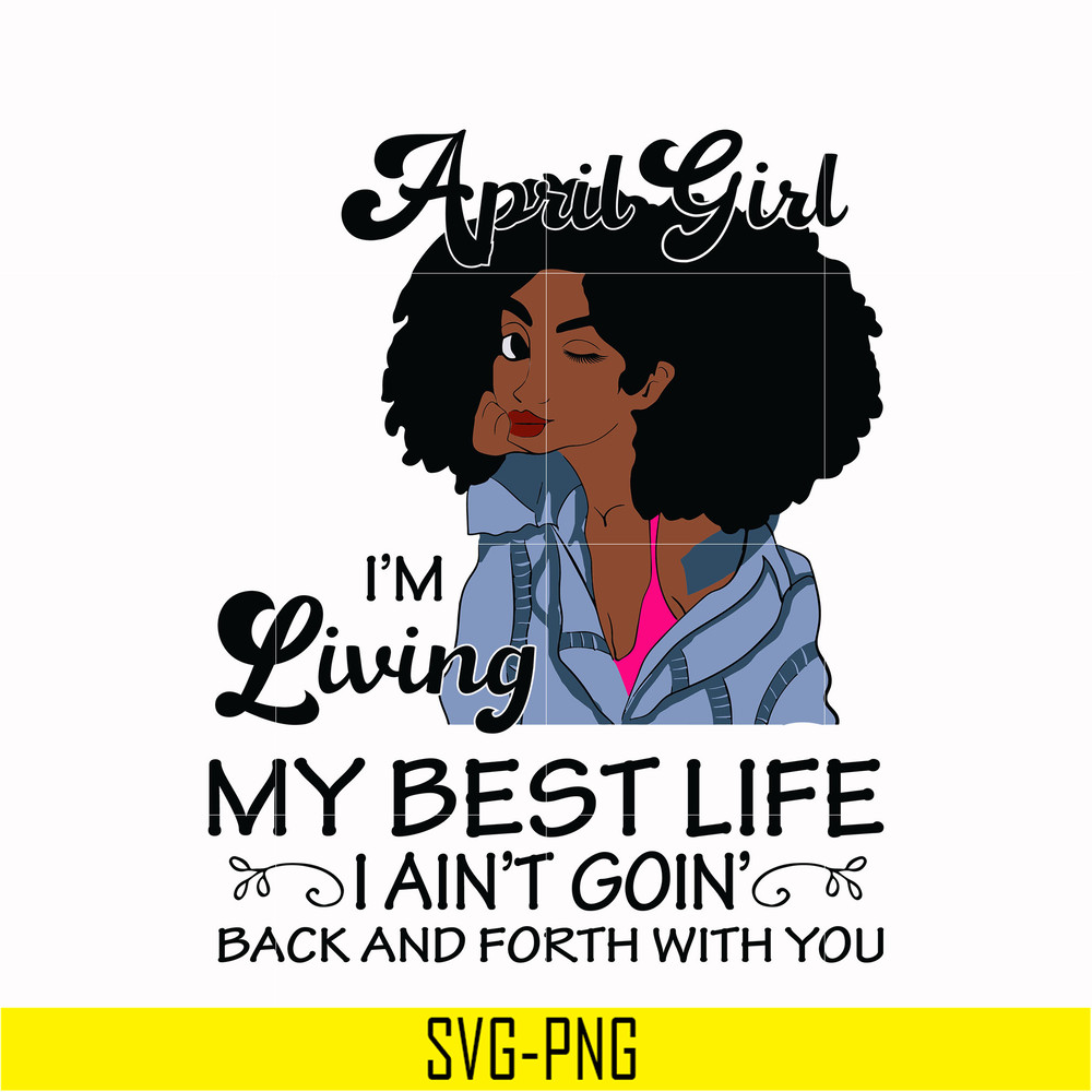 BD0087-April Girl Living My Best Life Birthday Gift, Black Girl, Black Women svg, png, dxf, eps digital file BD0087.jpg