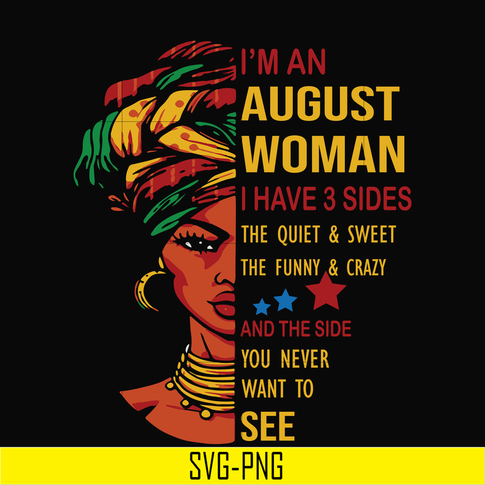 BD0097-I'm an august woman i have a 3 sides the quiet & sweet the funny & crazy and the side you never want to see svg, birthday svg, png, dxf, eps digital file