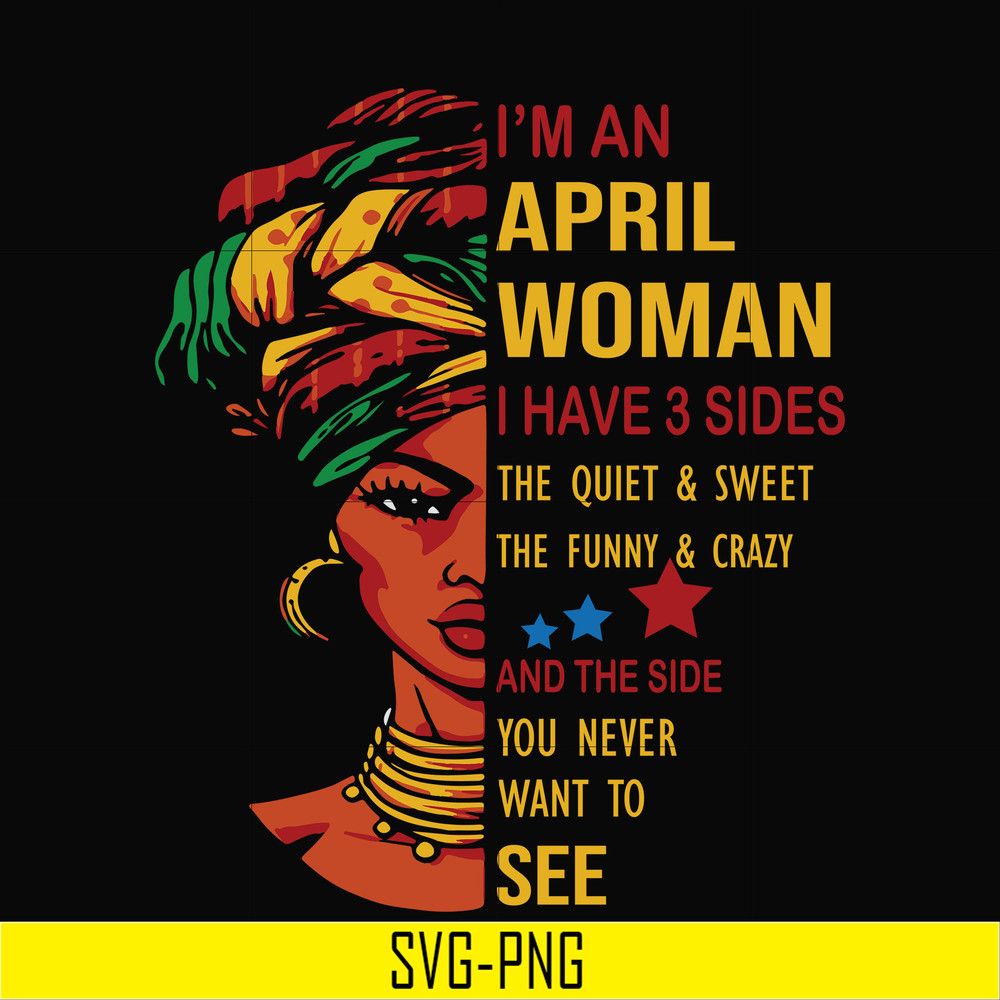BD0101-I'm an April woman i have a 3 sides the quiet & sweet the funny & crazy and the side you never want to see svg, birthday svg, png, dxf, eps digital file