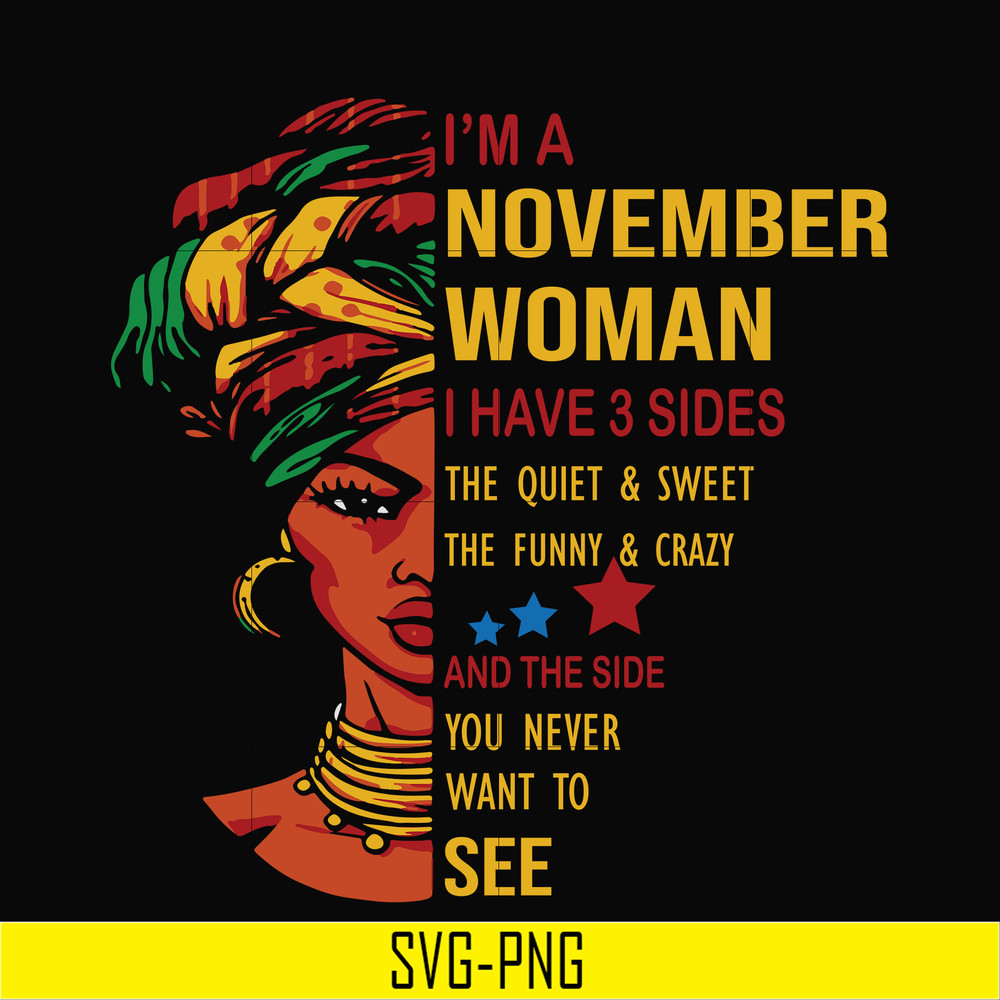 BD0106-I'm a November woman i have a 3 sides the quiet & sweet the funny & crazy and the side you never want to see svg, birthday svg, png, dxf, eps digital fil